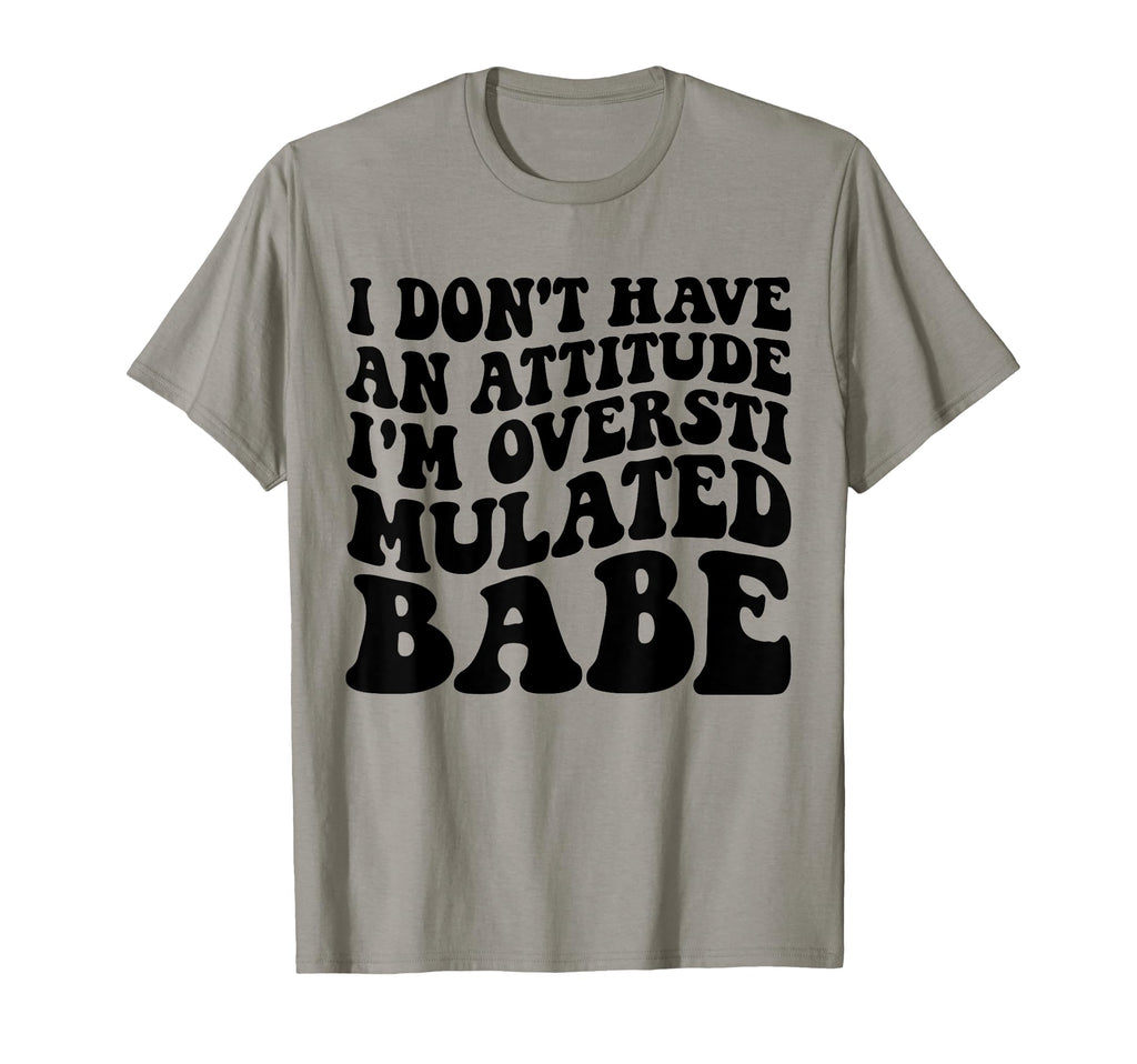 Funny I Dont Have Attitude Im T-Shirt - Aesthetic Graphic Unisex - T-Shirt, Sweatshirt, Hoodie