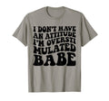 Funny I Dont Have Attitude Im T-Shirt - Aesthetic Graphic Unisex - T-Shirt, Sweatshirt, Hoodie
