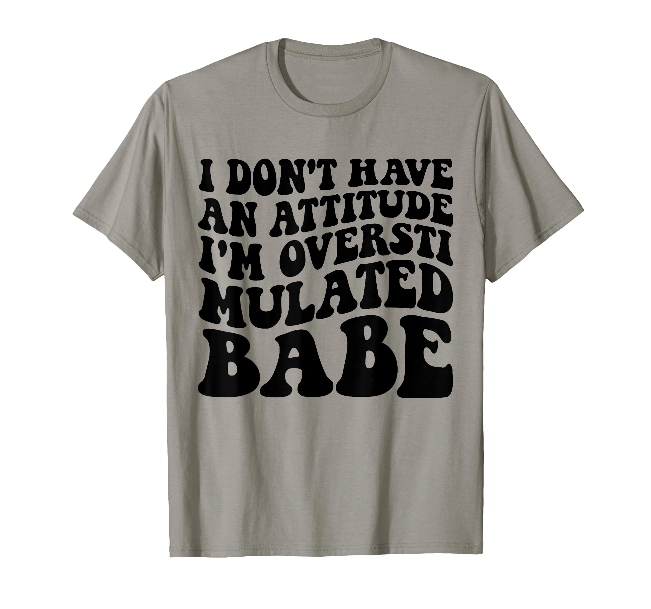Funny I Dont Have Attitude Im T-Shirt - Aesthetic Graphic Unisex - T-Shirt, Sweatshirt, Hoodie