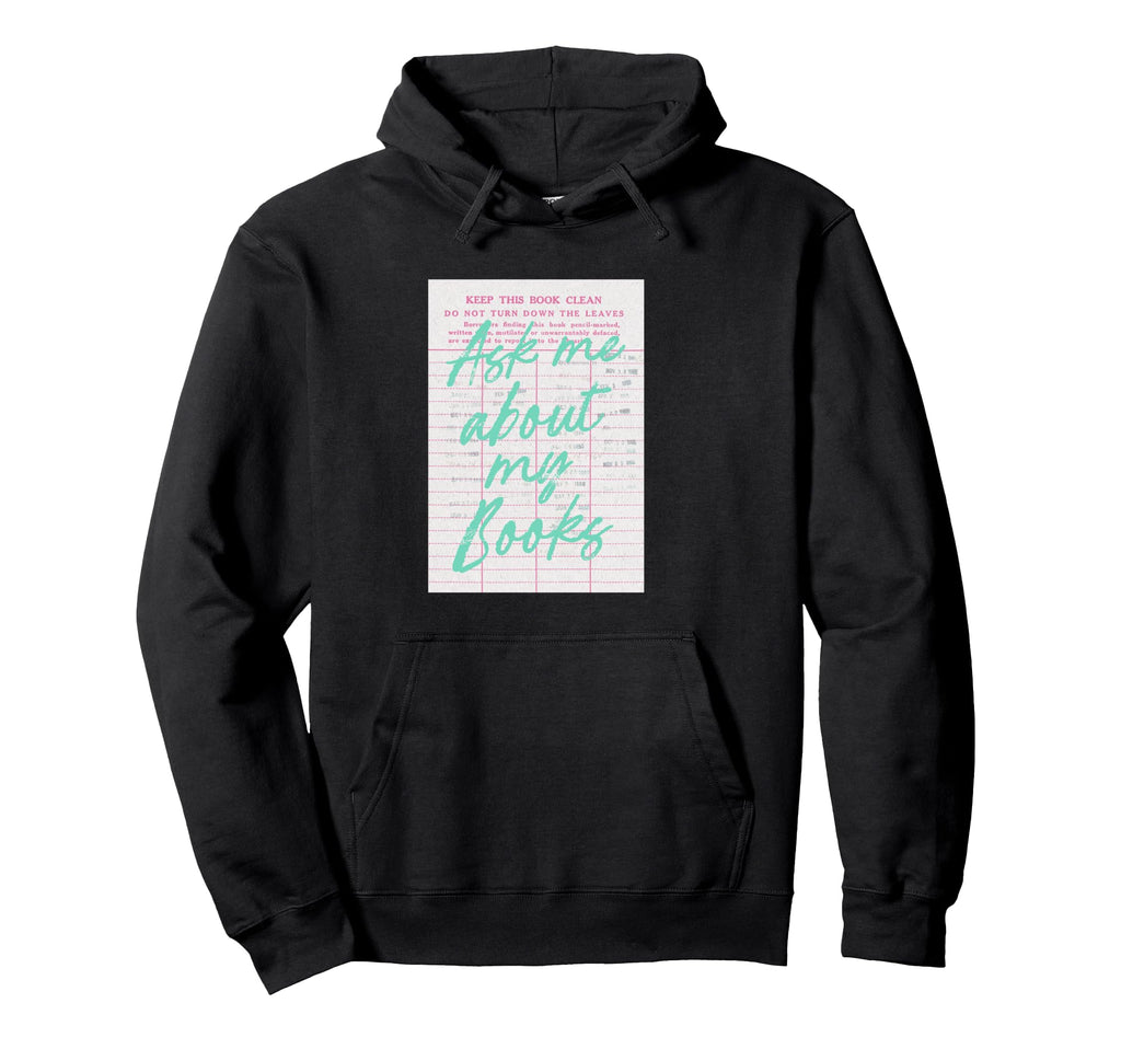 Ask Me About My Books Library Card Hoodie - Casual Everyday Wear for Adults - T-Shirt, Sweatshirt, Hoodie