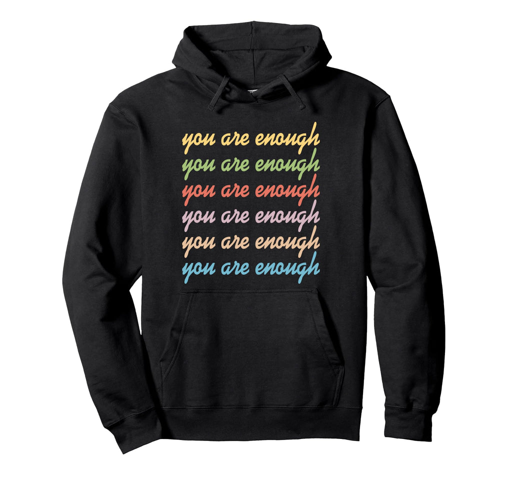You Are Enough Positive Gifts Motivational Hoodie - Novelty Apparel Unisex - T-Shirt, Sweatshirt, Hoodie