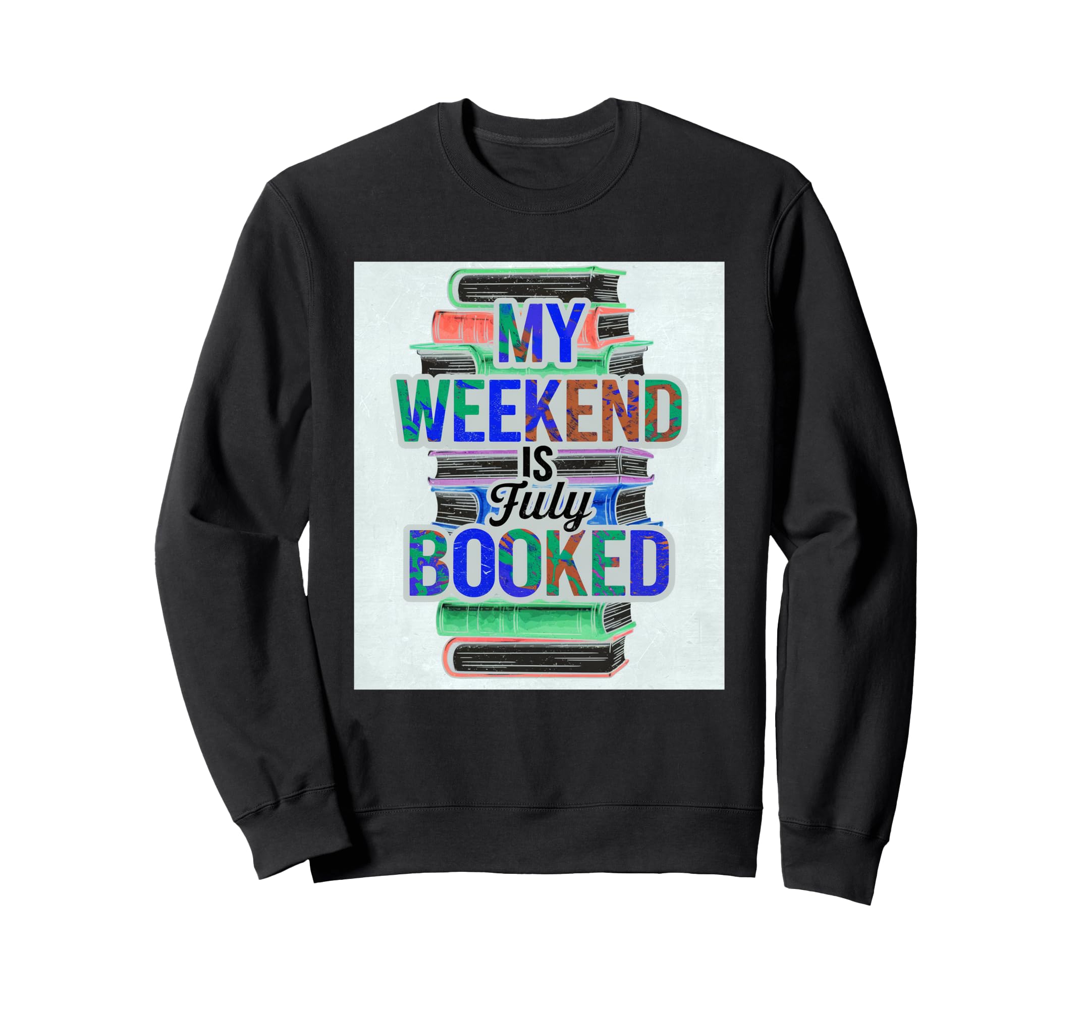 My Weekend Is Fully Booked Book Sweatshirt - Streetwear Style Men Women - T-Shirt, Sweatshirt, Hoodie