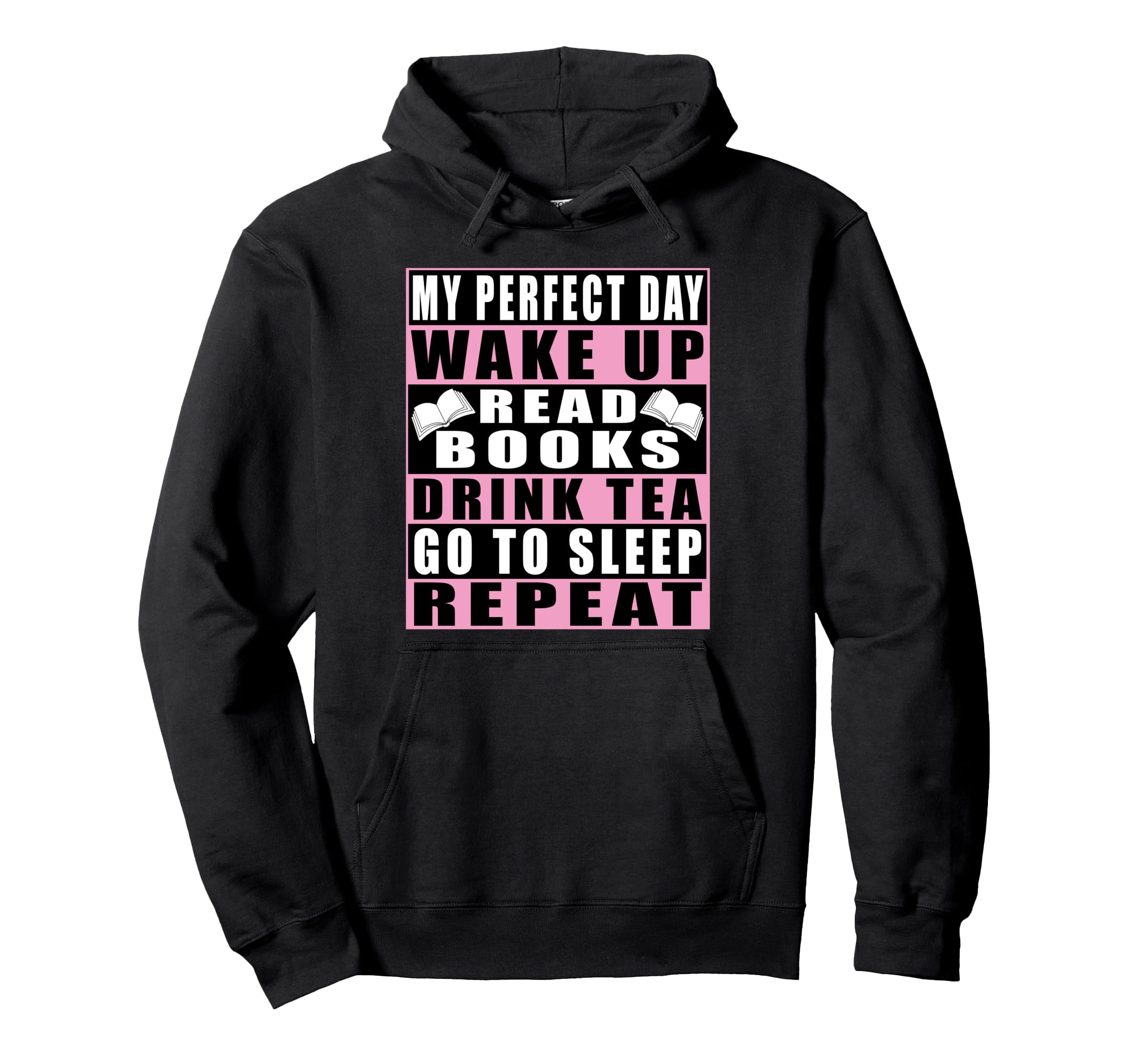 My Day Wake Up Read Books Drink Tea Go To Hoodie - Unique Graphic Unisex - T-Shirt, Sweatshirt, Hoodie
