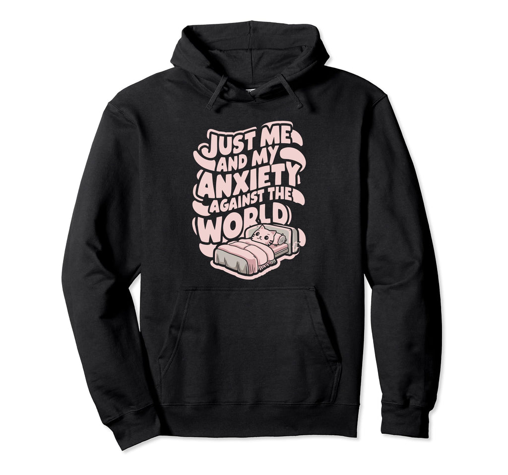 Just Me And My Anxiety Against World Hoodie - Aesthetic Graphic Men Women - T-Shirt, Sweatshirt, Hoodie