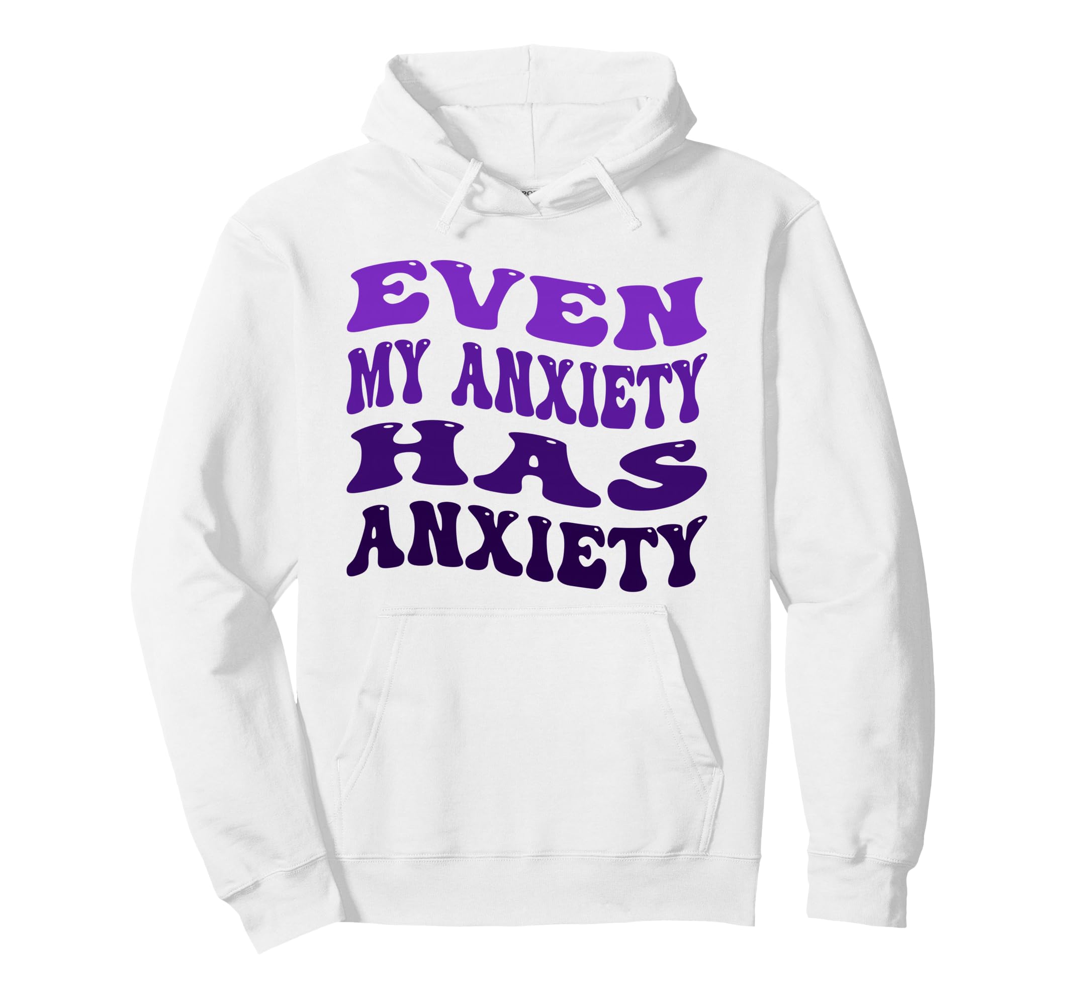 Even My Anxiety Has Anxiety Funny Mental Hoodie - Trendy Graphic Unisex - T-Shirt, Sweatshirt, Hoodie