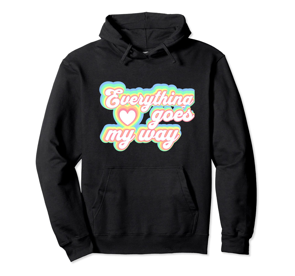 Positive Mantra Everything Goes My Way Hoodie - Graphic Print Men Women - T-Shirt, Sweatshirt, Hoodie