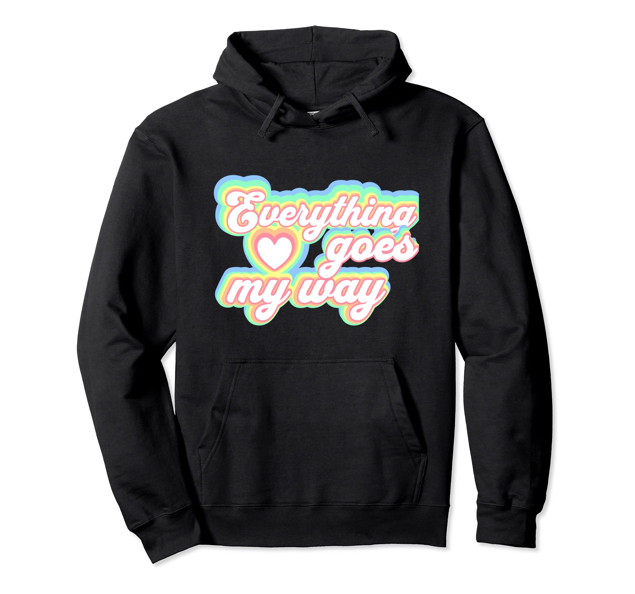 Positive Mantra Everything Goes My Way Hoodie - Graphic Print Men Women - T-Shirt, Sweatshirt, Hoodie
