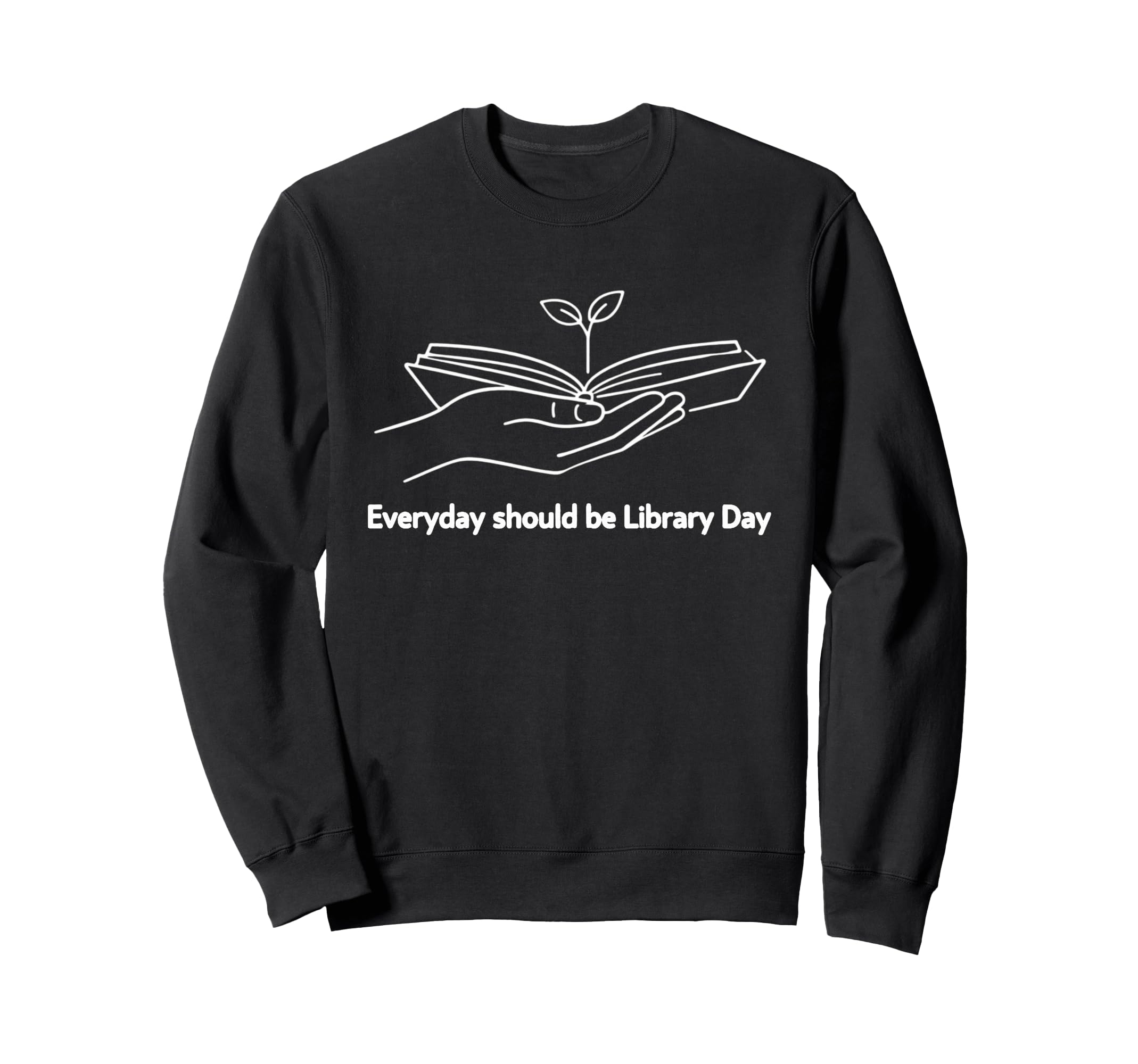 Every Day Should Be Library Day Sweatshirt - Custom Art Print for Adults - T-Shirt, Sweatshirt, Hoodie