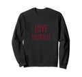 Love Yourself Positive Message Self Sweatshirt - Graphic Print for Adults - T-Shirt, Sweatshirt, Hoodie