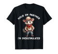 Hold Partner Im Overstimulated Opossum T-Shirt - Unique Graphic Men Women - T-Shirt, Sweatshirt, Hoodie
