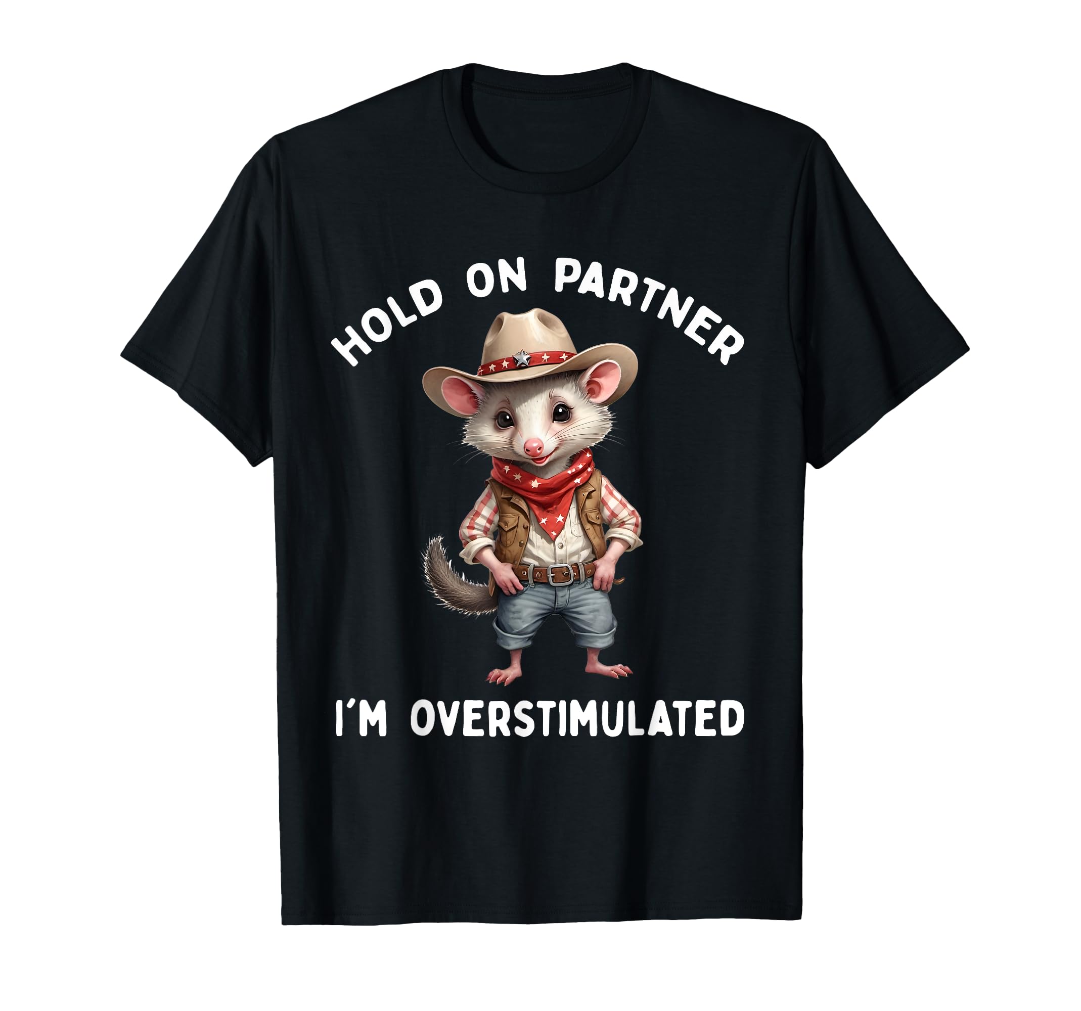 Hold Partner Im Overstimulated Opossum T-Shirt - Unique Graphic Men Women - T-Shirt, Sweatshirt, Hoodie