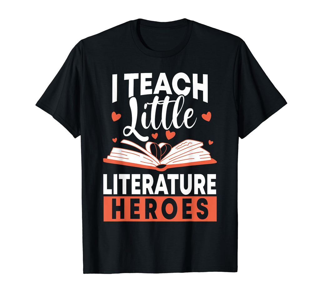 I Teach Little Literature Heroes T-Shirt - Streetwear Style Men Women - T-Shirt, Sweatshirt, Hoodie