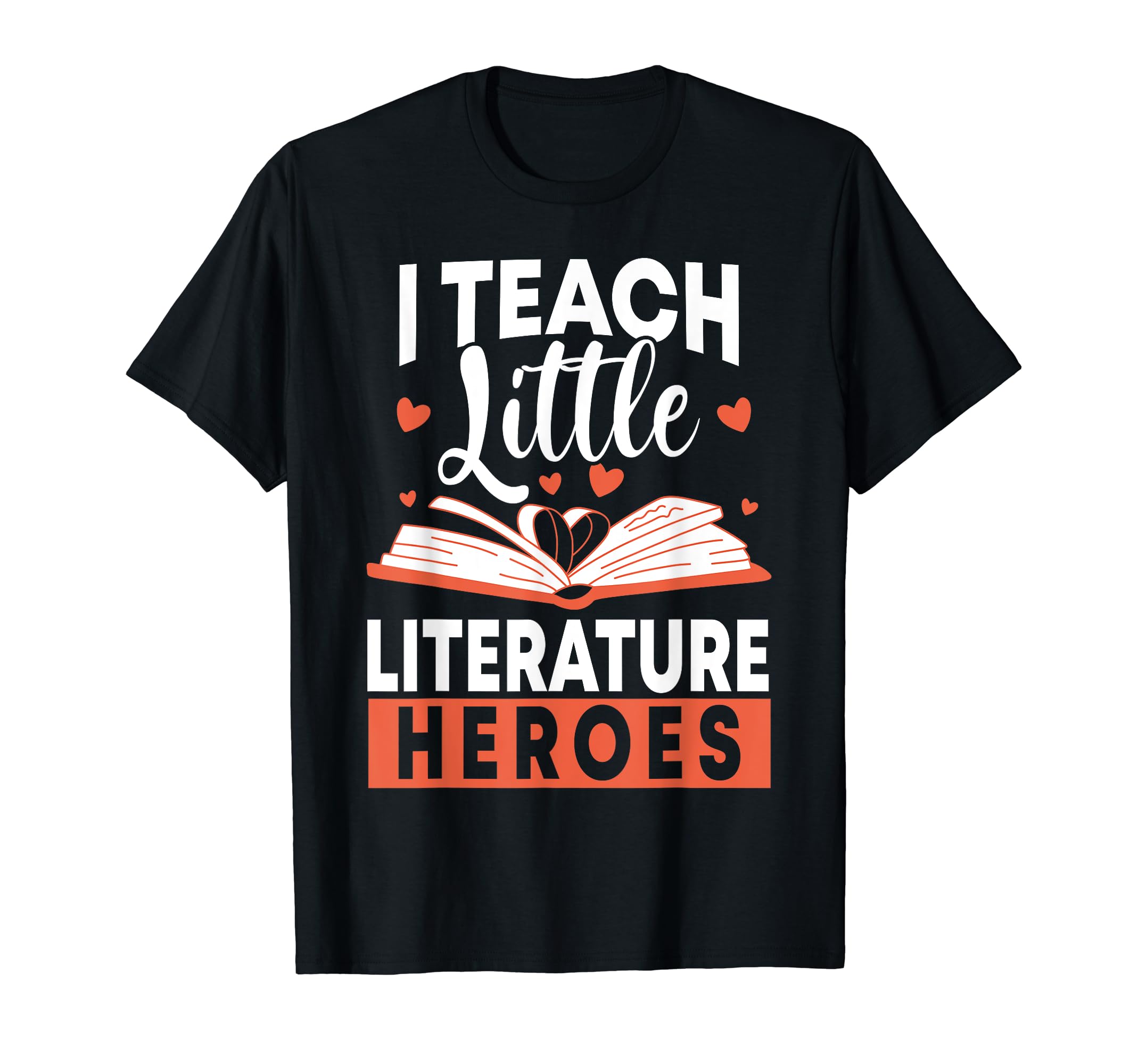 I Teach Little Literature Heroes T-Shirt - Streetwear Style Men Women - T-Shirt, Sweatshirt, Hoodie