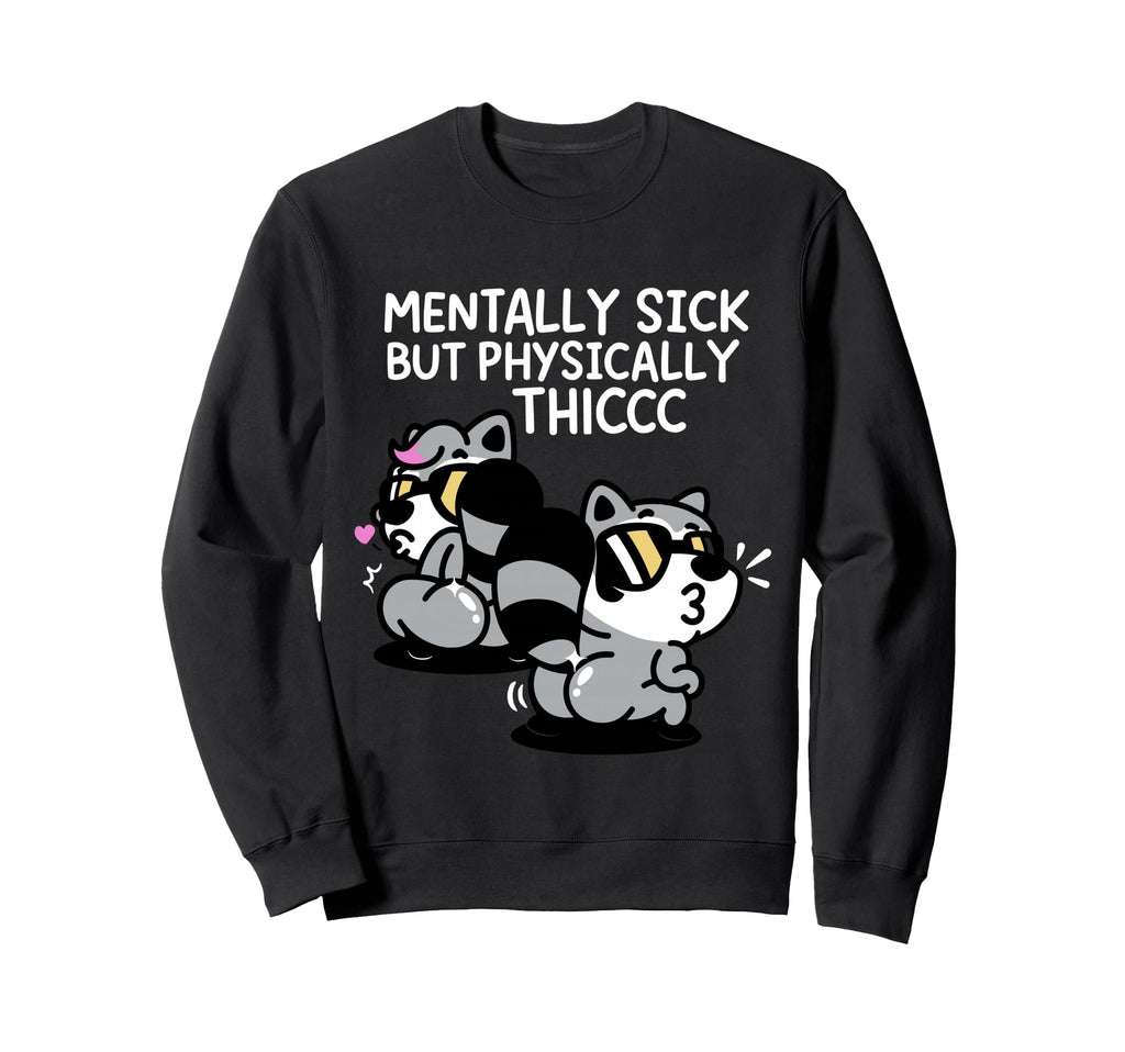 Mentally Sick But Physically Thicc Sweatshirt - Minimalist Print Men Women - T-Shirt, Sweatshirt, Hoodie