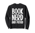 Book Nerd And Proud Funny Reading Sweatshirt - Novelty Apparel Unisex - T-Shirt, Sweatshirt, Hoodie