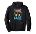 Stimming Is Self Care Self Stimulation Hoodie - Streetwear Style Men Women - T-Shirt, Sweatshirt, Hoodie
