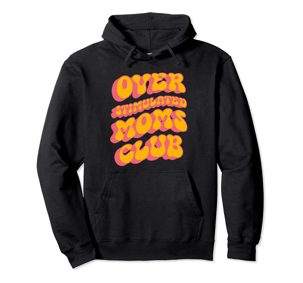 Overstimulated Moms Club Funny Groovy Hoodie - Aesthetic Graphic Unisex - T-Shirt, Sweatshirt, Hoodie