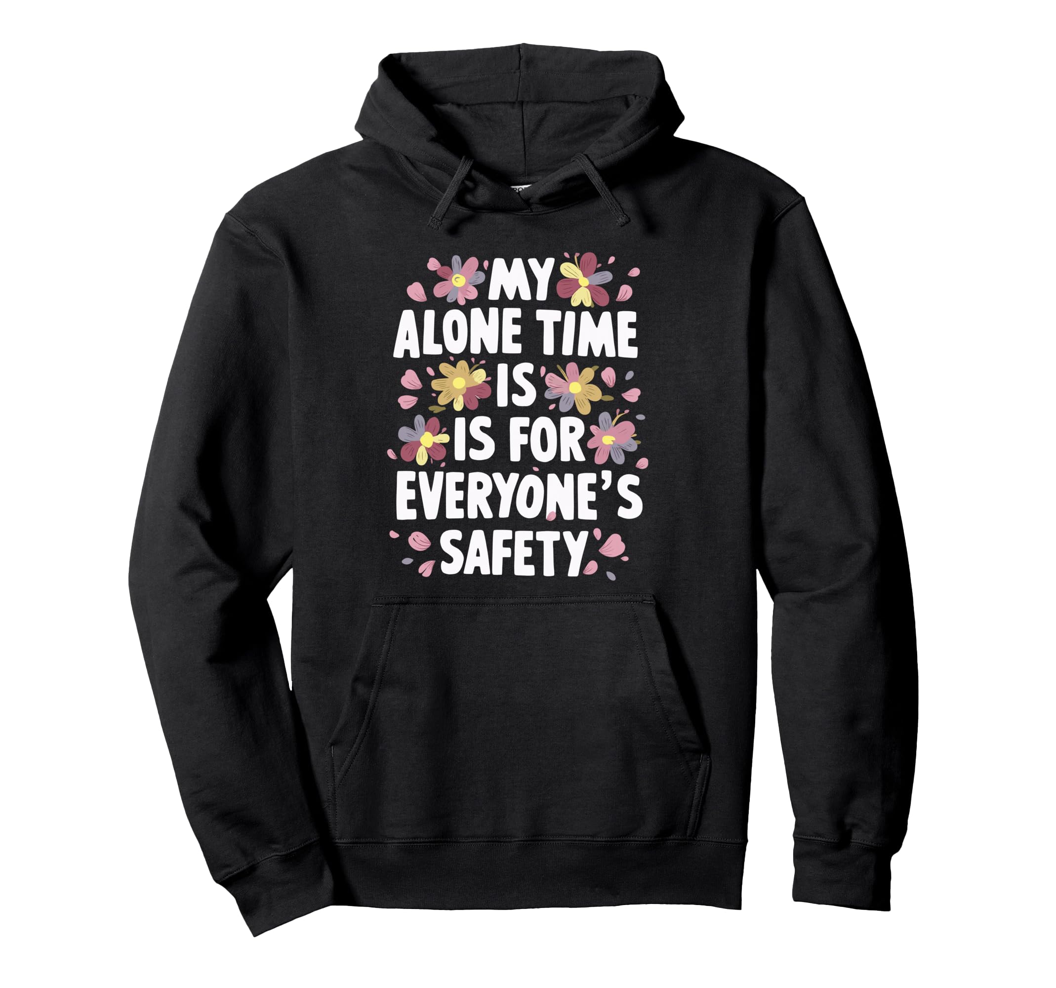 My Alone Time Is Everyones Safety Hoodie - Fun Novelty Design Men Women - T-Shirt, Sweatshirt, Hoodie