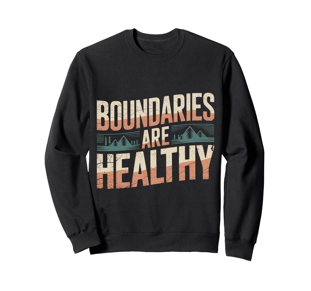 Boundaries Are Healthy Sweatshirt - Fun Novelty Design for Adults - T-Shirt, Sweatshirt, Hoodie