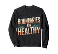 Boundaries Are Healthy Sweatshirt - Fun Novelty Design for Adults - T-Shirt, Sweatshirt, Hoodie