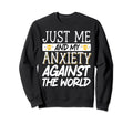 Just Me And My Anxiety Against World Sweatshirt - Custom Art Print Unisex - T-Shirt, Sweatshirt, Hoodie