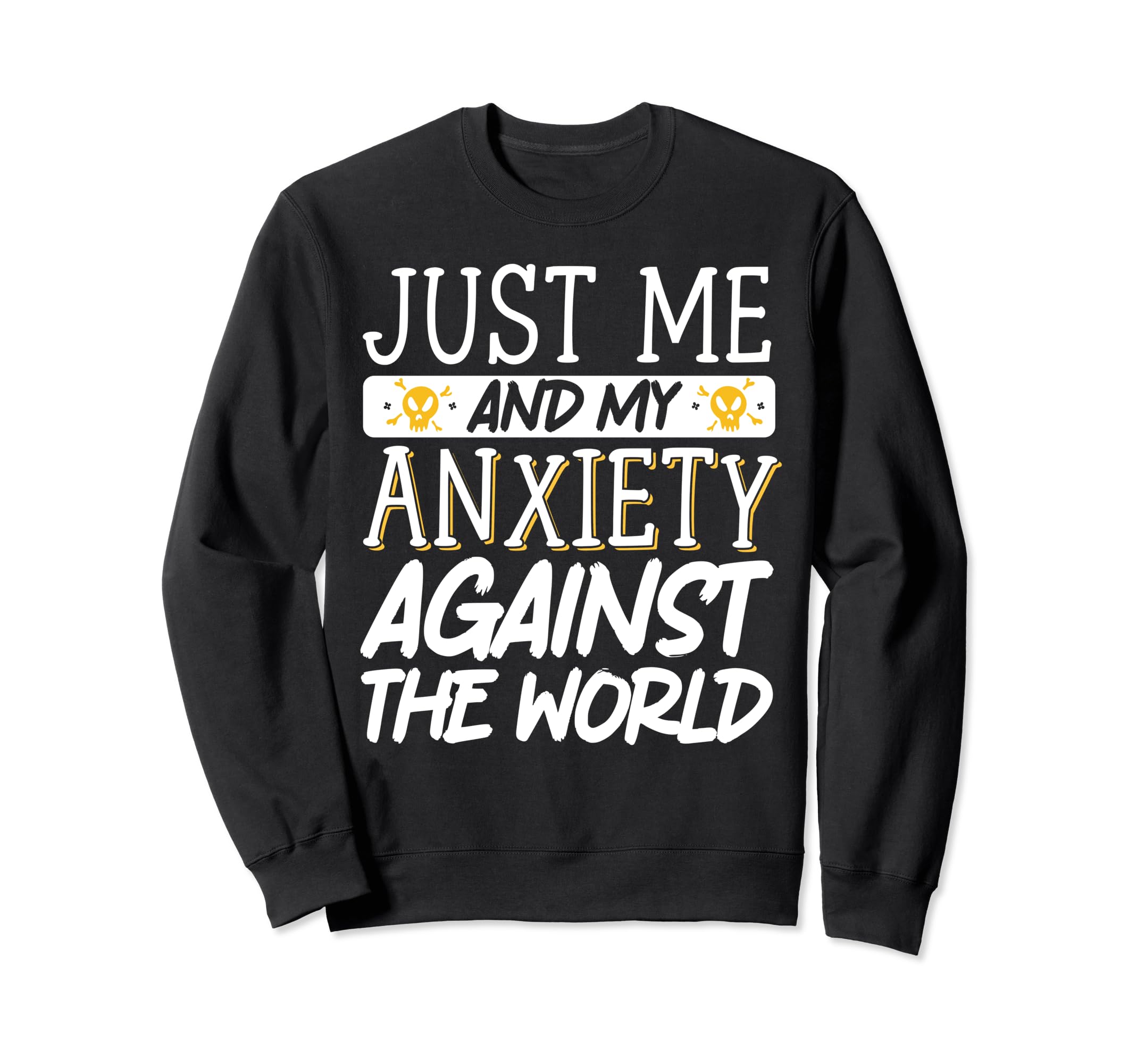 Just Me And My Anxiety Against World Sweatshirt - Custom Art Print Unisex - T-Shirt, Sweatshirt, Hoodie