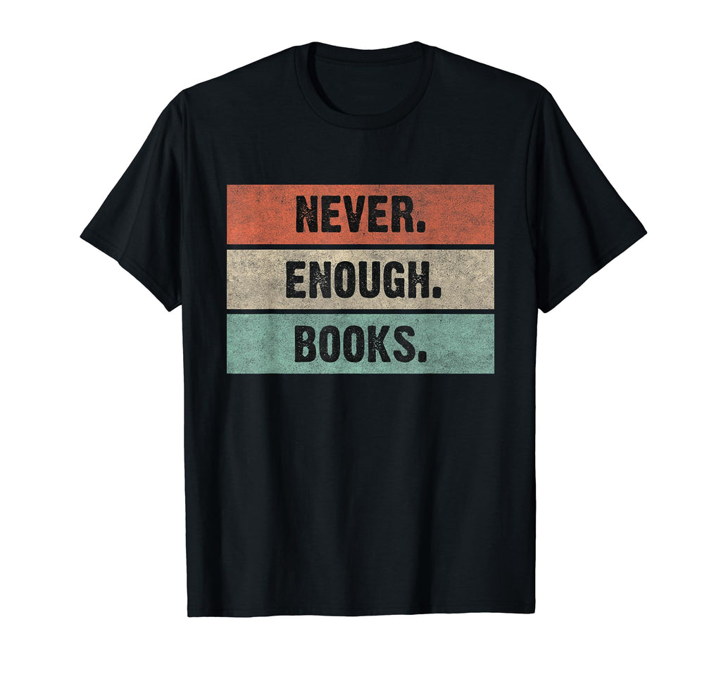 Never Enough Books Book Lover And Bookworm T-Shirt - Novelty Apparel Unisex - T-Shirt, Sweatshirt, Hoodie