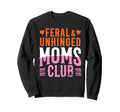 Feral Unhinged Moms Club Mom Moms Sweatshirt - Minimalist Print Unisex - T-Shirt, Sweatshirt, Hoodie