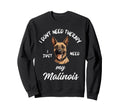 Malinois Dog Lover I Just Need My Sweatshirt - Novelty Apparel Men Women - T-Shirt, Sweatshirt, Hoodie