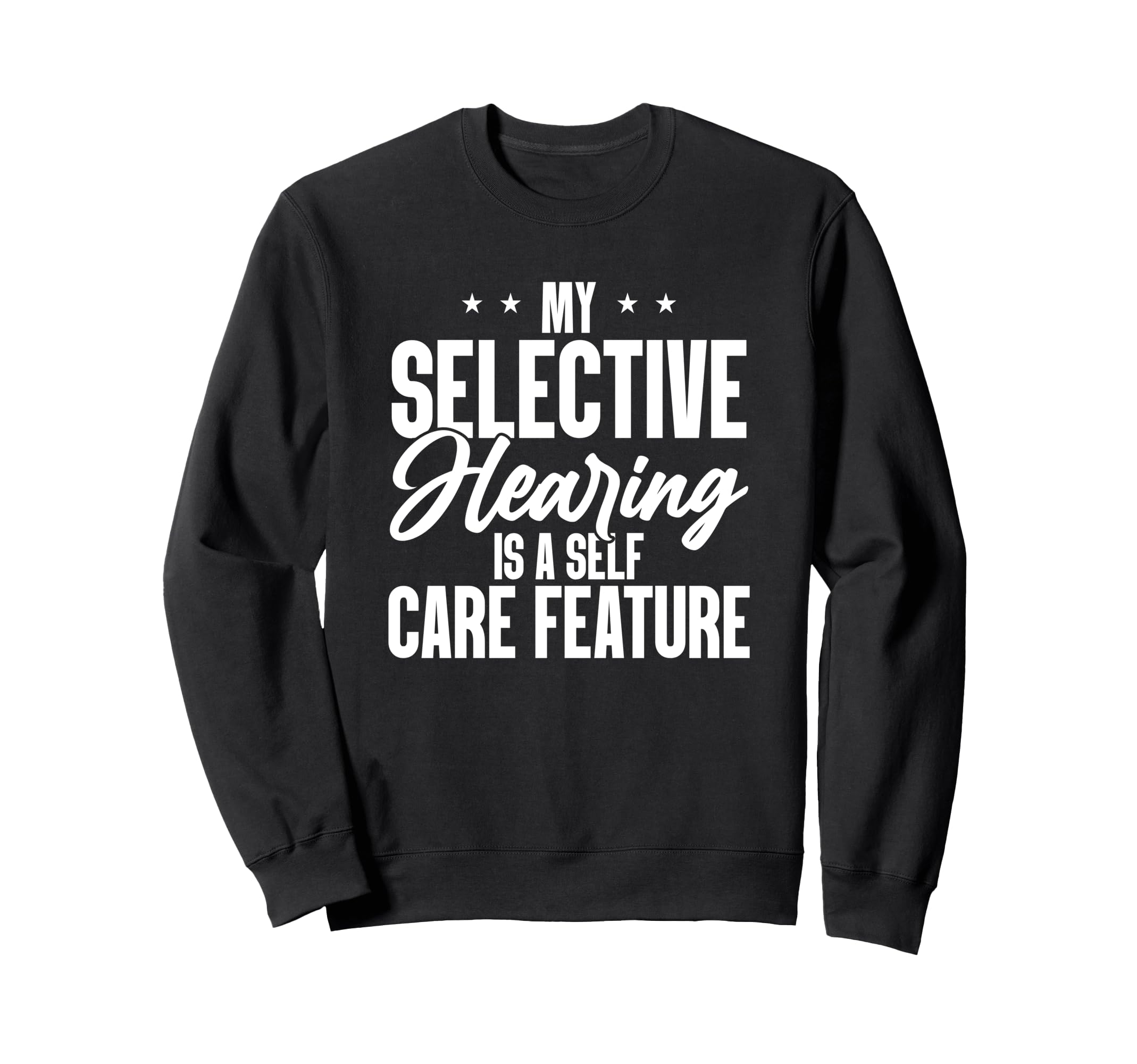 My Selective Hearing Is Self Care Sweatshirt - Aesthetic Graphic Unisex - T-Shirt, Sweatshirt, Hoodie