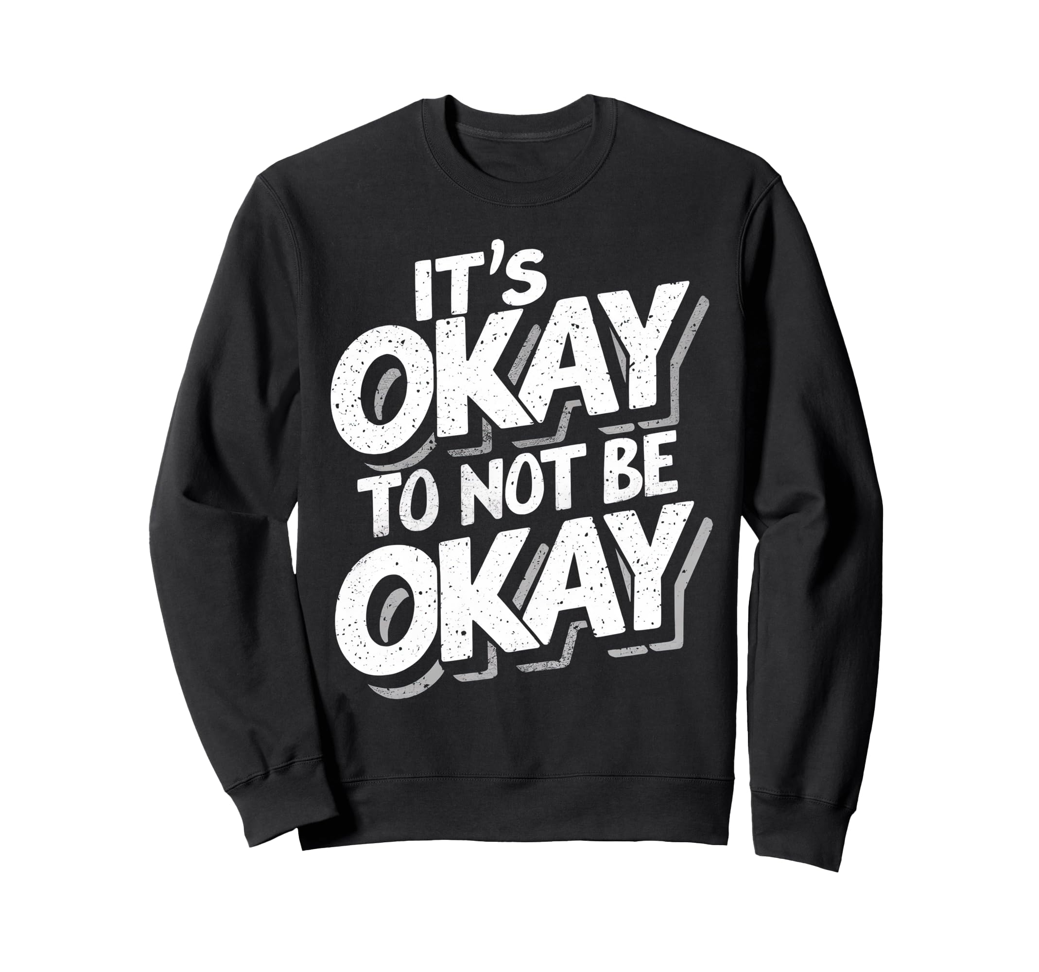 Its Okay To Not Be Okay Sweatshirt - Novelty Apparel Men Women - T-Shirt, Sweatshirt, Hoodie
