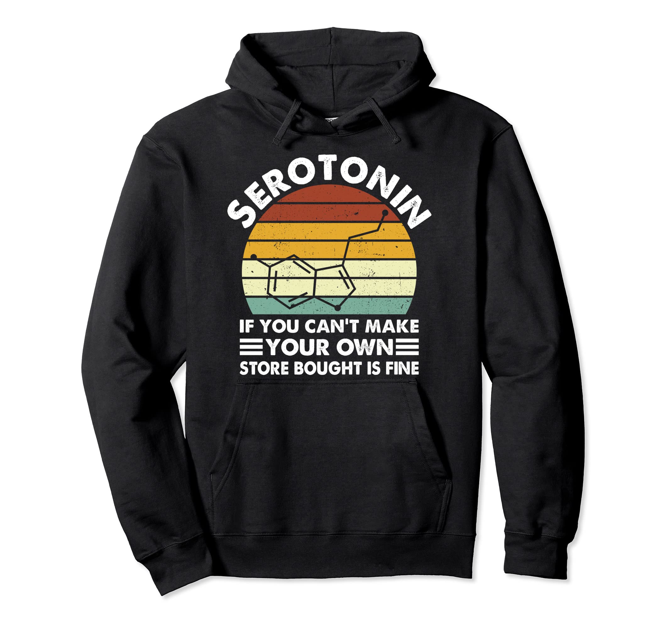 Serotonin If You Cant Make Your Own Hoodie - Casual Everyday Wear Unisex - T-Shirt, Sweatshirt, Hoodie