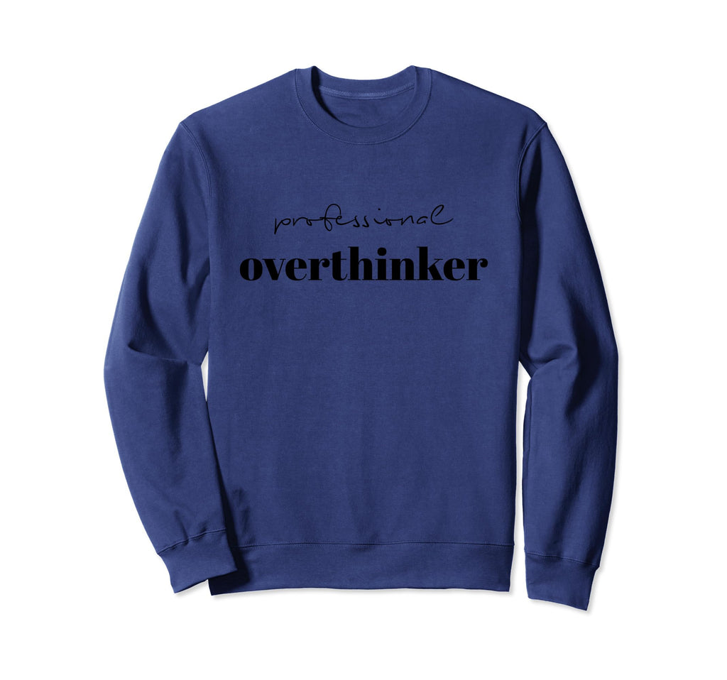 Professional Overthinker Unique Sweatshirt - Casual Everyday Wear Unisex - T-Shirt, Sweatshirt, Hoodie
