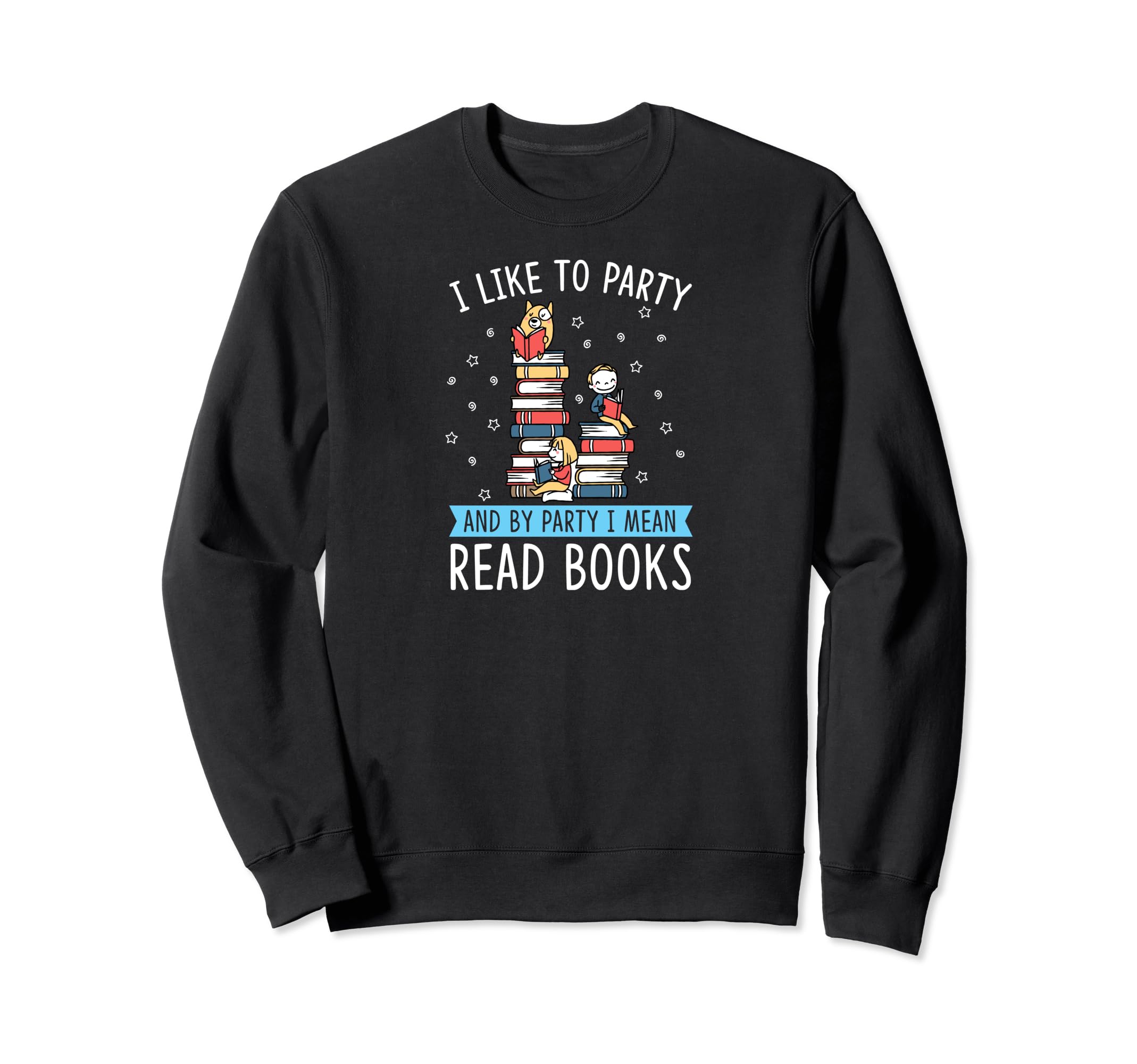 I Like To Party And Party I Mean Read Sweatshirt - Unique Graphic Unisex - T-Shirt, Sweatshirt, Hoodie
