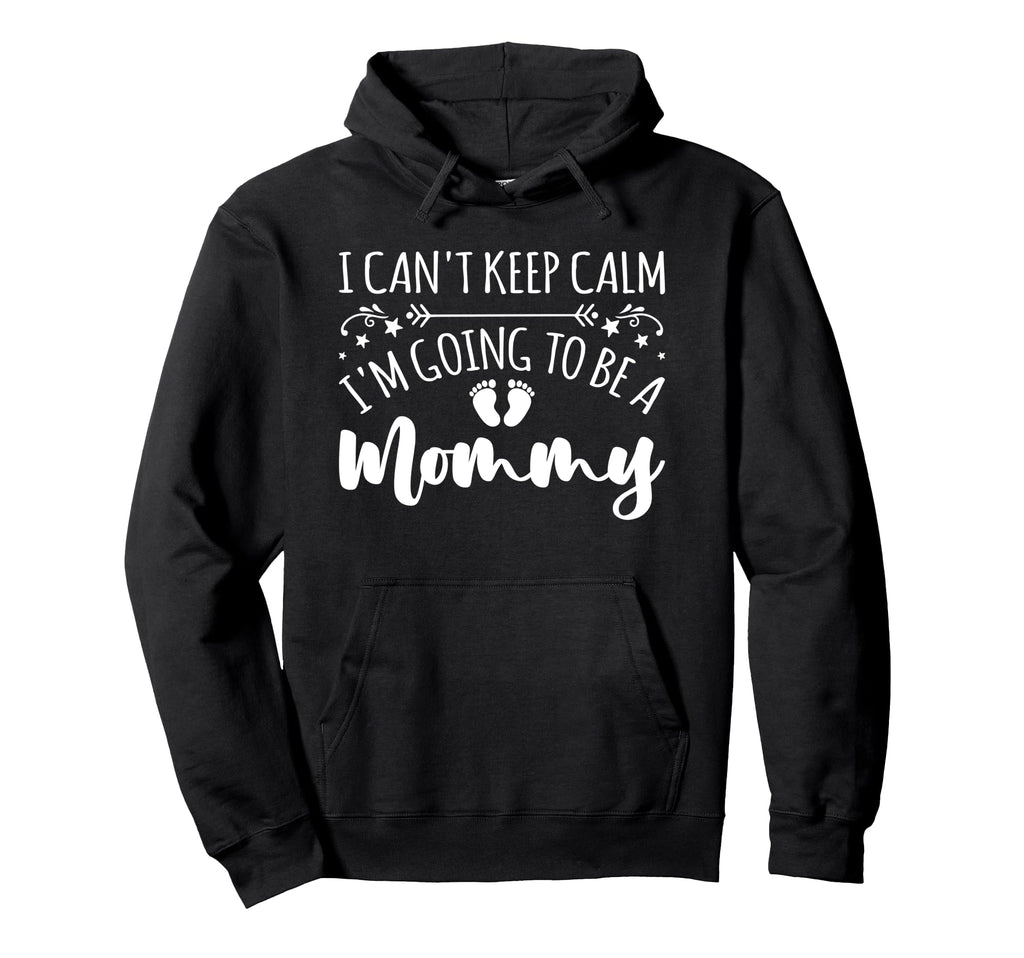 Pregnancy I Cant Keep Calm Im Going To Hoodie - Trendy Graphic for Adults - T-Shirt, Sweatshirt, Hoodie