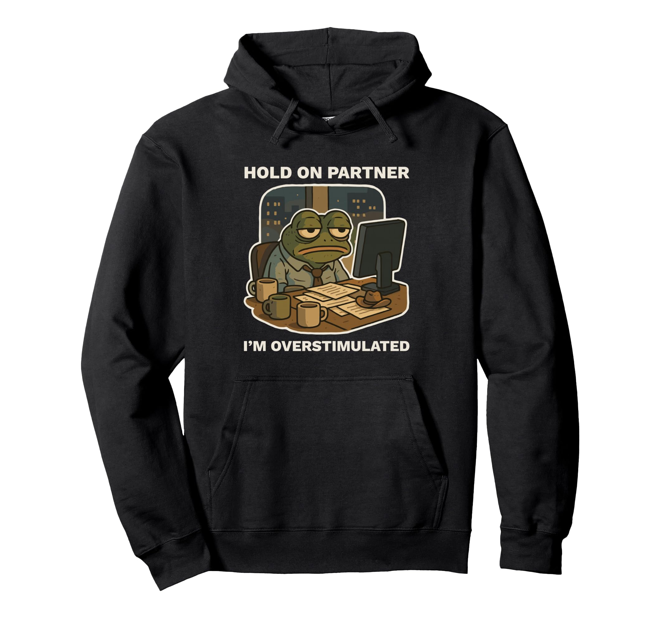Hold Partner Im Overstimulated Work Frog Hoodie - Unique Graphic Unisex - T-Shirt, Sweatshirt, Hoodie