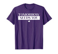 Tomorrow Needs You Suicide Awareness T-Shirt - Aesthetic Graphic Men Women - T-Shirt, Sweatshirt, Hoodie
