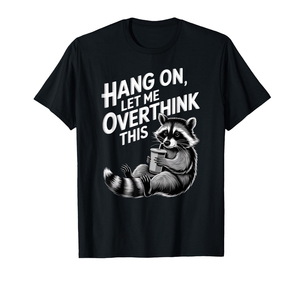 Funny Hang Let Me Overthink This Pun T-Shirt - Fun Novelty Design Unisex - T-Shirt, Sweatshirt, Hoodie