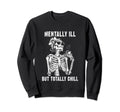 Mentally Ill But Totally Chill Dark Sweatshirt - Graphic Print Unisex - T-Shirt, Sweatshirt, Hoodie
