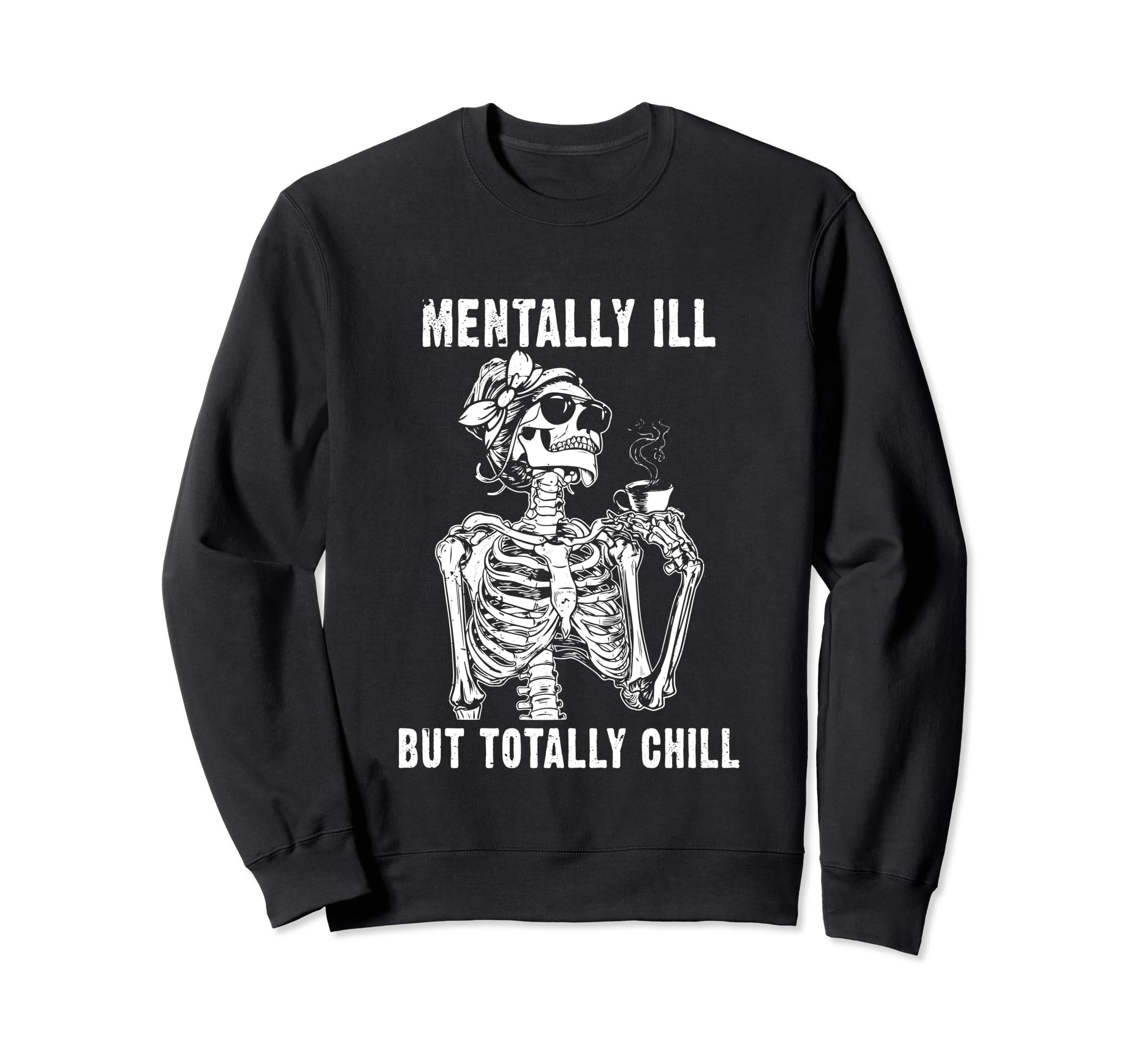 Mentally Ill But Totally Chill Dark Sweatshirt - Graphic Print Unisex - T-Shirt, Sweatshirt, Hoodie