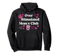 Overstimulated Moms Club Mom Hoodie - Trendy Graphic Men Women - T-Shirt, Sweatshirt, Hoodie
