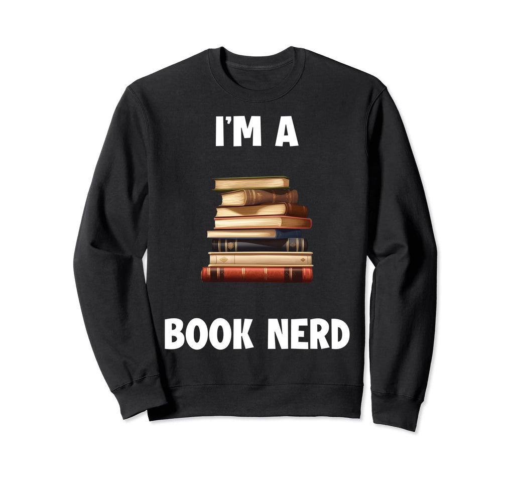 Im Book Nerd Sweatshirt - Fun Novelty Design for Adults - T-Shirt, Sweatshirt, Hoodie
