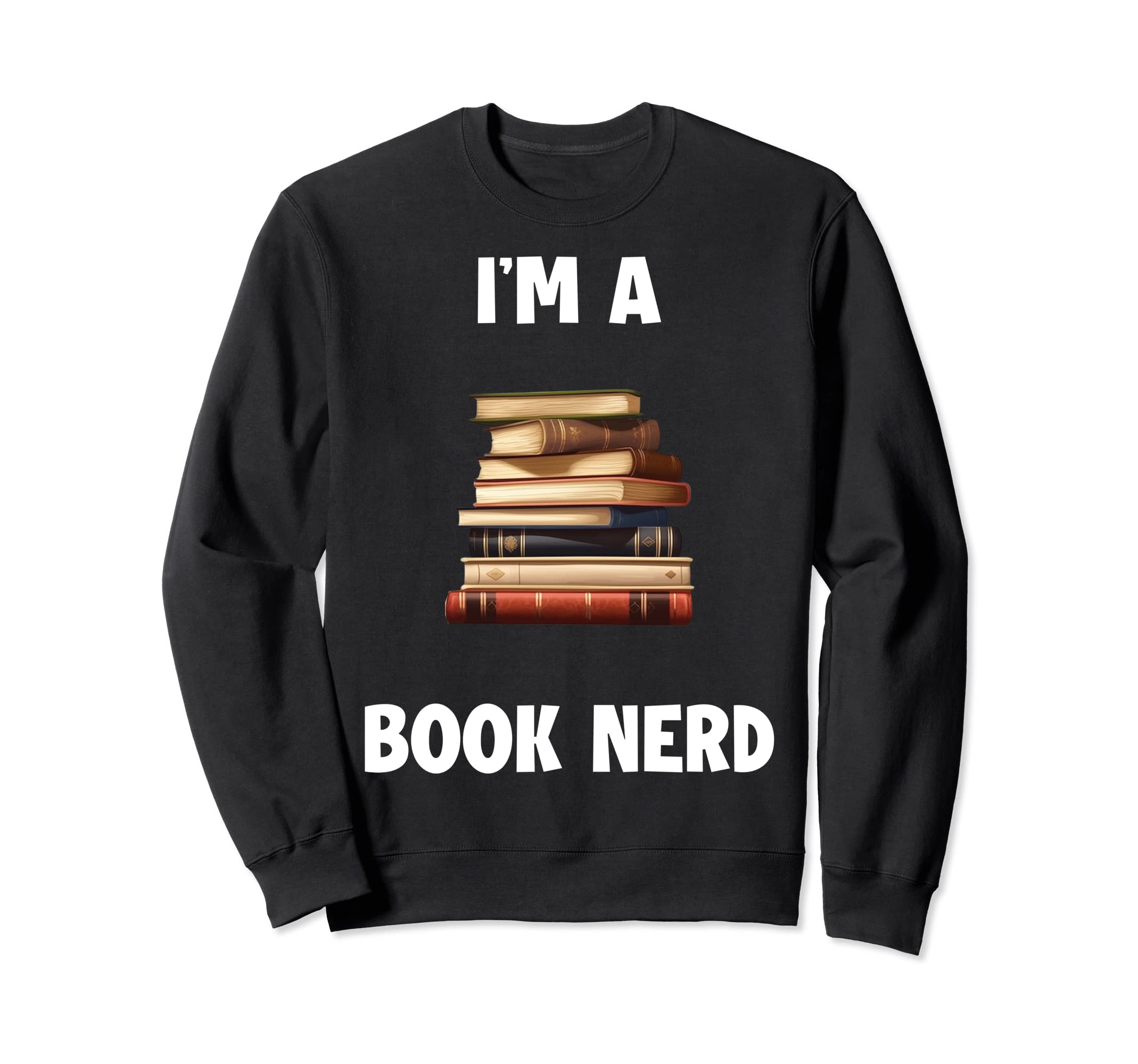 Im Book Nerd Sweatshirt - Fun Novelty Design for Adults - T-Shirt, Sweatshirt, Hoodie