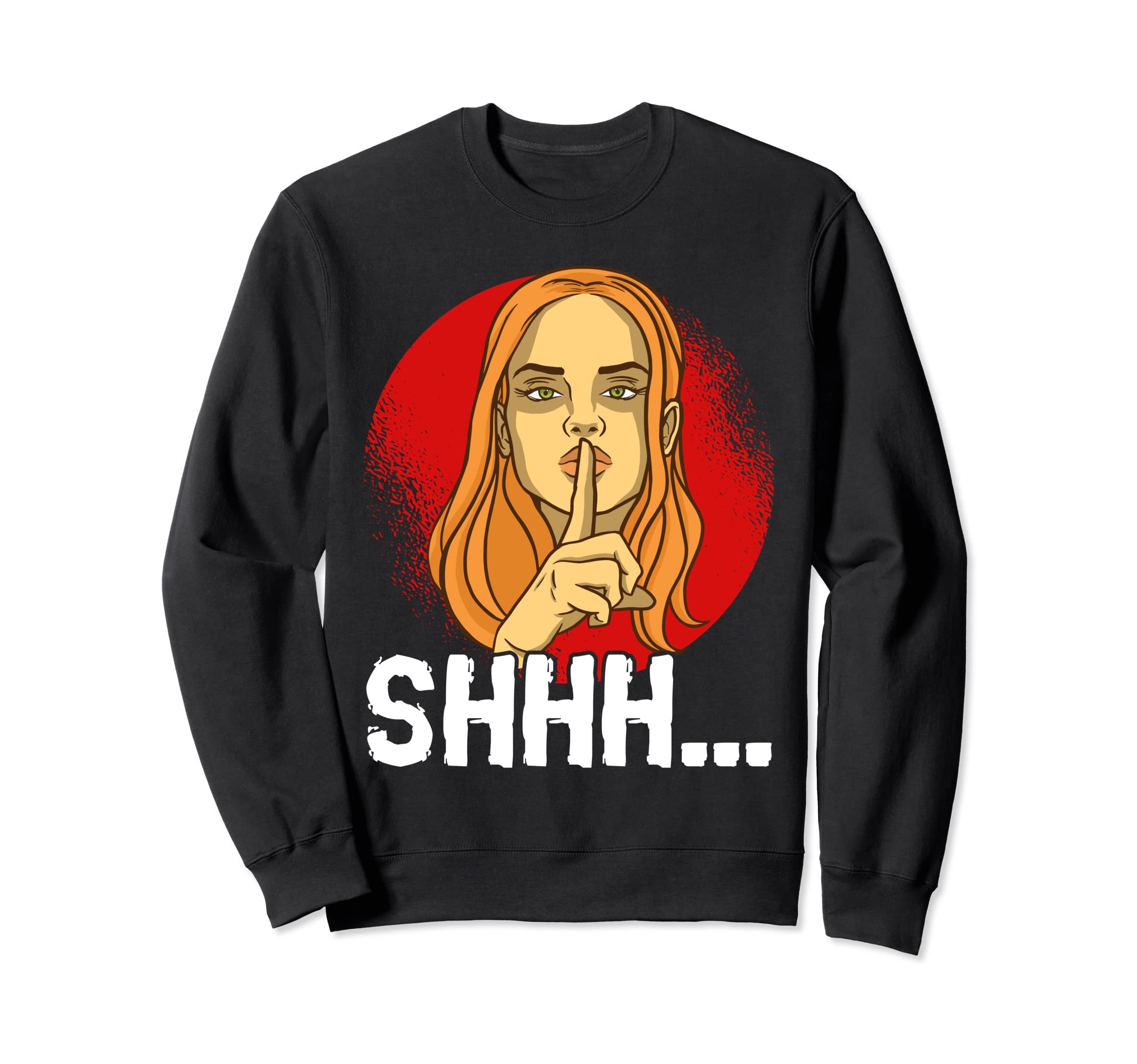 You Just Need To Stay Quiet Sweatshirt - Fun Novelty Design Men Women - T-Shirt, Sweatshirt, Hoodie