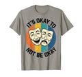 Its Okay To Not Be Okay Mental T-Shirt - Fun Novelty Design Men Women - T-Shirt, Sweatshirt, Hoodie