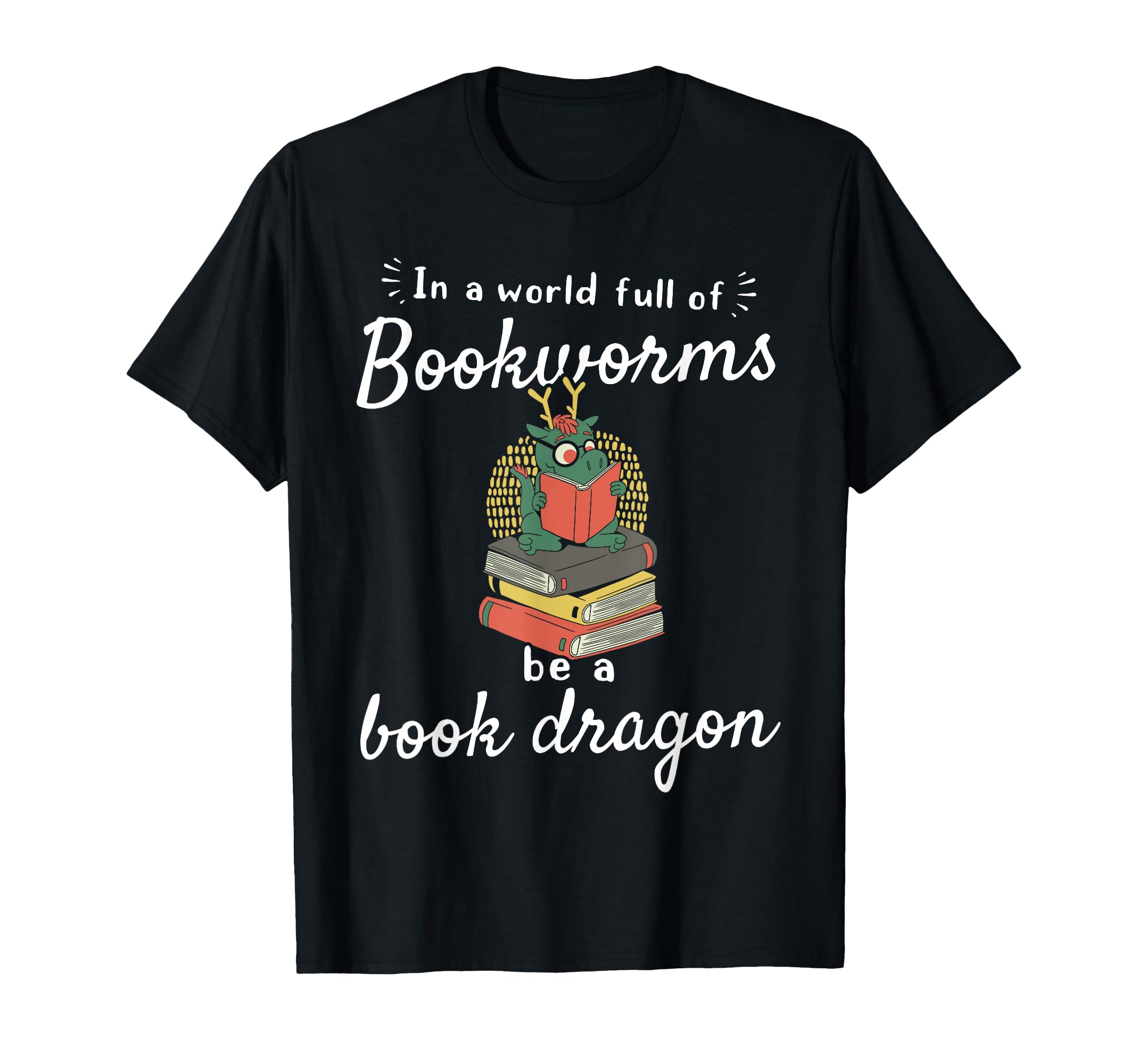 World Full Bookworms Be Book Dragon T-Shirt - Trendy Graphic Men Women - T-Shirt, Sweatshirt, Hoodie