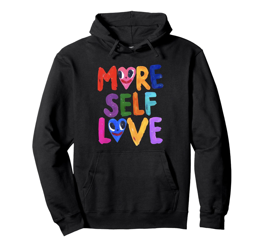 Empowering Self Love Funny More Self Hoodie - Streetwear Style Men Women - T-Shirt, Sweatshirt, Hoodie