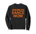 Overstimulated Dance Mom Orange Sweatshirt - Trendy Graphic Men Women - T-Shirt, Sweatshirt, Hoodie