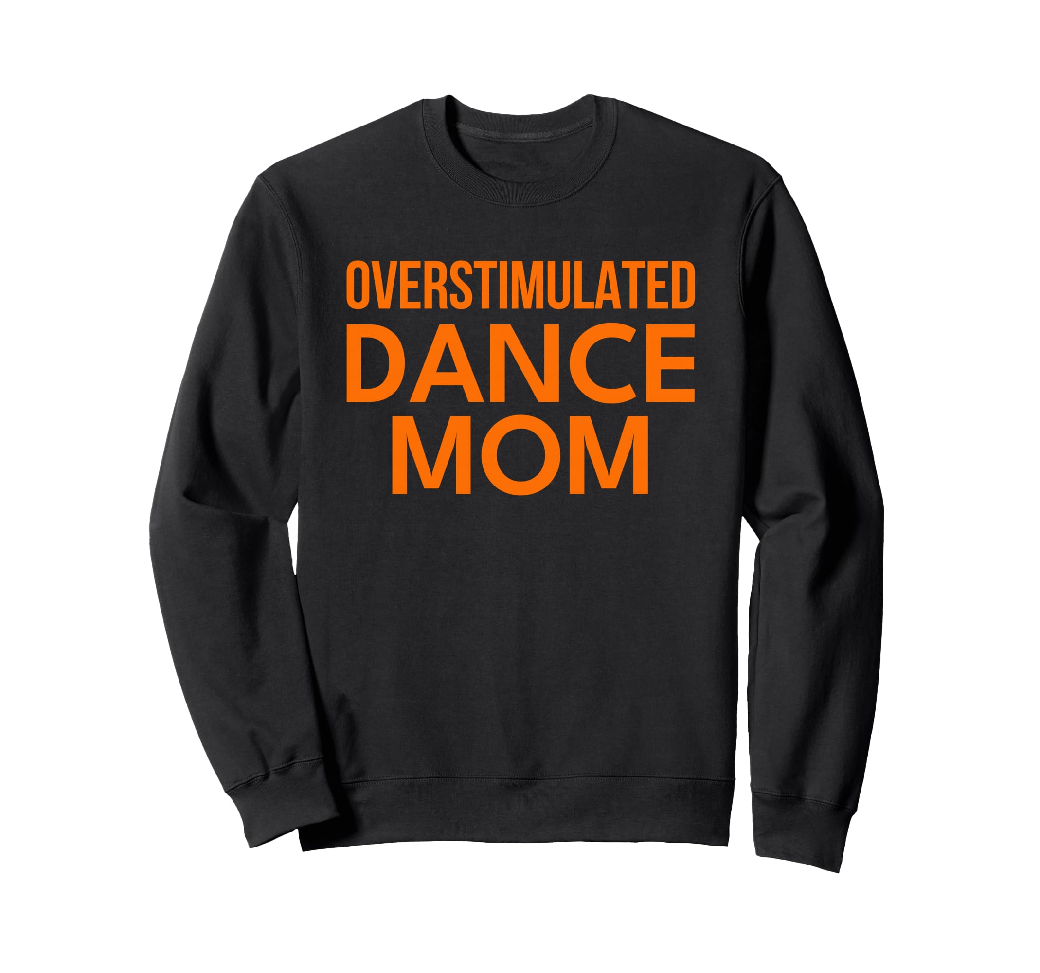Overstimulated Dance Mom Orange Sweatshirt - Trendy Graphic Men Women - T-Shirt, Sweatshirt, Hoodie
