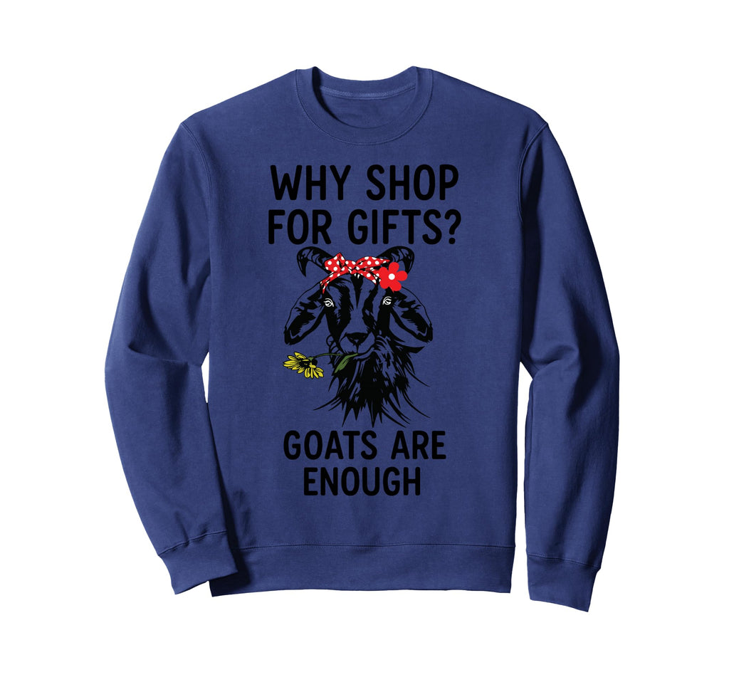 Why You Shop When Goats Are Sweatshirt - Fun Novelty Design for Adults - T-Shirt, Sweatshirt, Hoodie